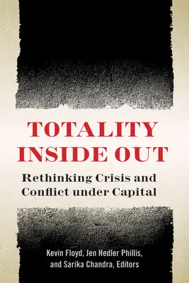 Totalita naruby: Přehodnocení krize a konfliktu v podmínkách kapitálu - Totality Inside Out: Rethinking Crisis and Conflict Under Capital