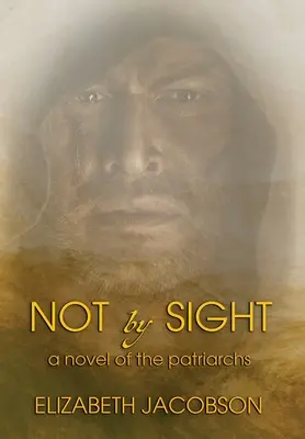 Ne na dohled: Román o patriarších - Not By Sight: A Novel of the Patriarchs