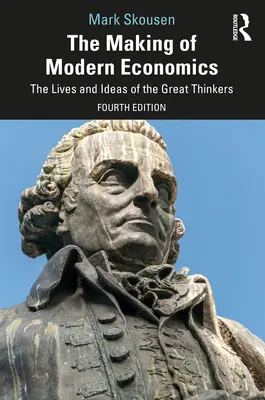 Tvorba moderní ekonomie: Životy a myšlenky velkých myslitelů. - The Making of Modern Economics: The Lives and Ideas of the Great Thinkers