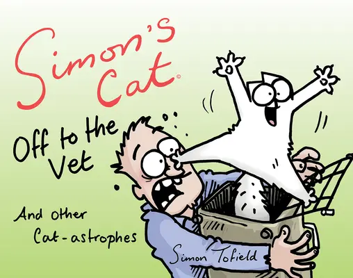Simonova kočka k veterináři... a další kočičí příhody - Simon's Cat Off to the Vet . . . and Other Cat-Astrophes