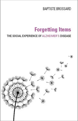 Zapomínání předmětů: Sociální zkušenost s Alzheimerovou chorobou - Forgetting Items: The Social Experience of Alzheimer's Disease