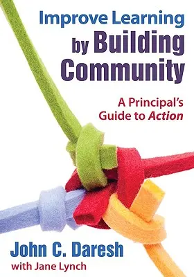 Zlepšete učení budováním komunity: Příručka pro ředitele - Improve Learning by Building Community: A Principal′s Guide to Action