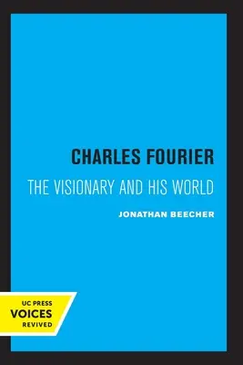Charles Fourier: Fourier: Vizionář a jeho svět - Charles Fourier: The Visionary and His World