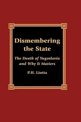 Rozčtvrcení státu: Smrt Jugoslávie a proč na ní záleží - Dismembering the State: The Death of Yugoslavia and Why It Matters