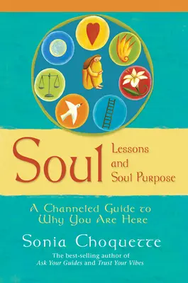 Lekce duše a účel duše - channelovaný průvodce tím, proč jste tady - Soul Lessons And Soul Purpose - A Channelled Guide To Why You Are Here