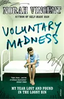 Dobrovolné šílenství - Můj rok ztracený a nalezený v blázinci - Voluntary Madness - My Year Lost and Found in the Loony Bin
