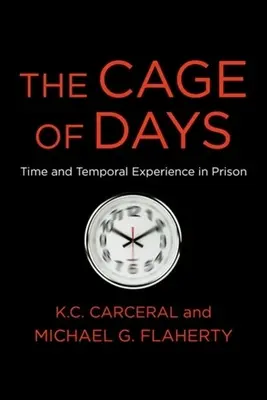 Klec dnů: Čas a časová zkušenost ve vězení - The Cage of Days: Time and Temporal Experience in Prison