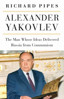 Alexander Jakovlev: Muž, jehož myšlenky vyvedly Rusko z komunismu - Alexander Yakovlev: The Man Whose Ideas Delivered Russia from Communism