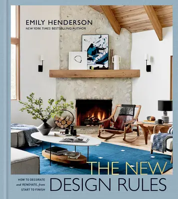 Nová pravidla designu: Jak zařizovat a renovovat od začátku do konce: Kniha o interiérovém designu - The New Design Rules: How to Decorate and Renovate, from Start to Finish: An Interior Design Book