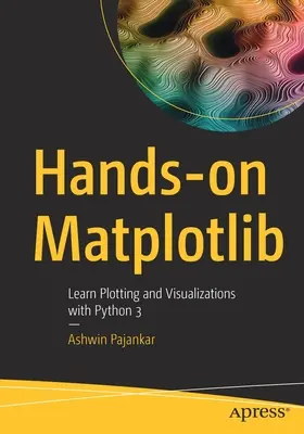 Hands-on Matplotlib: Naučte se vykreslovat grafy a vizualizace v Pythonu 3. - Hands-on Matplotlib: Learn Plotting and Visualizations with Python 3