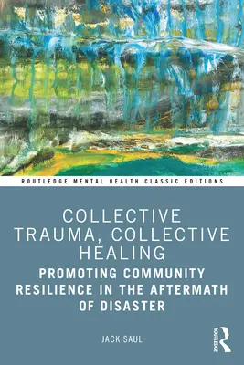 Kolektivní trauma, kolektivní uzdravení: Záchrana před katastrofou, hojení traumatu: podpora odolnosti komunity po katastrofě - Collective Trauma, Collective Healing: Promoting Community Resilience in the Aftermath of Disaster