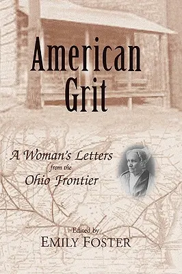 American Grit: A Woman's Letters from the Ohio Frontier (Dopisy ženy z ohijské hranice) - American Grit: A Woman's Letters from the Ohio Frontier