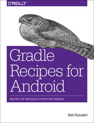 Gradle Recipes for Android: Knížka: Ovládněte nový systém sestavování pro Android - Gradle Recipes for Android: Master the New Build System for Android