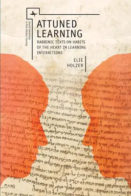 Vyladěné učení: Způsoby učení: Rabínské texty o návycích srdce při vzájemném učení - Attuned Learning: Rabbinic Texts on Habits of the Heart in Learning Interactions