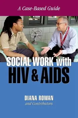 Sociální práce s HIV a AIDS: Průvodce na základě případů - Social Work with HIV and AIDS: A Case-Based Guide