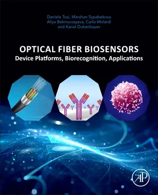 Optické vláknové biosenzory: Biosenzory: platformy zařízení, biorozpoznávání, aplikace - Optical Fiber Biosensors: Device Platforms, Biorecognition, Applications