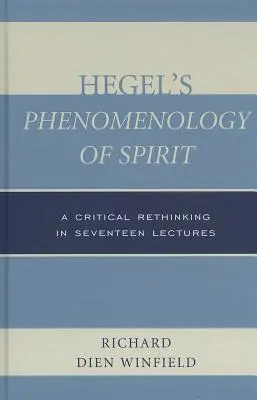 Hegelova Fenomenologie ducha: Hegelův spis: kritické přehodnocení v sedmnácti přednáškách - Hegel's Phenomenology of Spirit: A Critical Rethinking in Seventeen Lectures