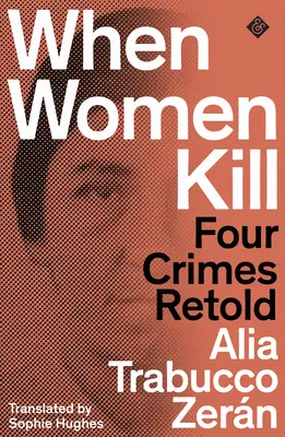 Když ženy zabíjejí - Čtyři převyprávěné zločiny - When Women Kill - Four Crimes Retold