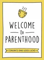 Vítejte v rodičovství - veselý dárek pro novopečené rodiče - Welcome to Parenthood - A Hilarious New Baby Gift for First-Time Parents