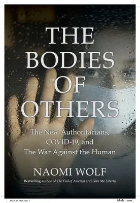Těla těch druhých: Válka proti lidskosti: noví autoritáři, COVID-19 a válka proti lidskosti - The Bodies of Others: The New Authoritarians, COVID-19 and The War Against the Human