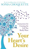 Touhy vašeho srdce - Návod, jak si vytvořit život, po kterém opravdu toužíte - Your Heart's Desire - Instructions for Creating the Life You Really Want