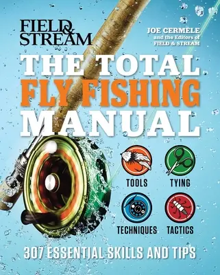 Kompletní příručka muškaření: Knížka o rybaření: 307 základních dovedností a tipů - The Total Fly Fishing Manual: 307 Essential Skills and Tips