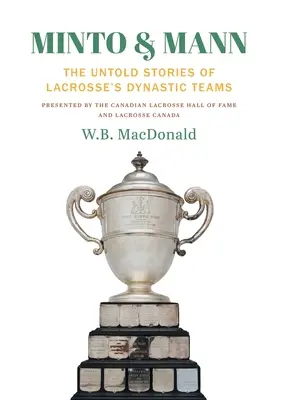 Minto & Mann: Nevyřčené příběhy lakrosových dynastických týmů - Minto & Mann: The Untold Stories of Lacrosse's Dynastic Teams