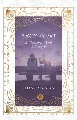 Pravdivý příběh: Křesťanství, ve které stojí za to věřit - True Story: A Christianity Worth Believing in