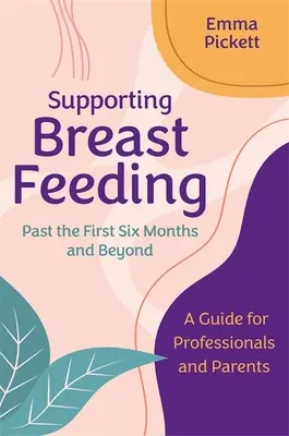 Podpora kojení po prvních šesti měsících a dále: Příručka pro odborníky a rodiče - Supporting Breastfeeding Past the First Six Months and Beyond: A Guide for Professionals and Parents