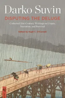 Spor o potopu: Sebrané spisy 21. století o utopii, vyprávění a přežití - Disputing the Deluge: Collected 21st-Century Writings on Utopia, Narration, and Survival