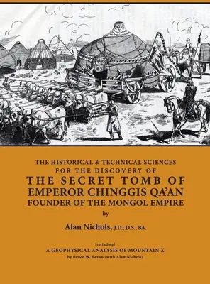 HISTORICKÉ A TECHNICKÉ VĚDY K OBJEVU TAJNÉ HROBKY CÍSAŘE ČINGIS QA'ANA ZAKLADATELE Mongolské říše [včetně] GEOFYZIKÁLNÍHO ZPŮSOBU - THE HISTORICAL & TECHNICAL SCIENCES FOR DISCOVERY OF THE SECRET TOMB OF EMPEROR CHINGGIS QA'AN FOUNDER OF THE MONGOL EMPIRE [including] A GEOPHYSICAL