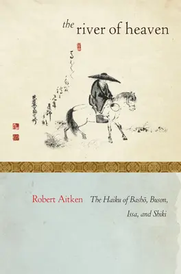 Nebeská řeka: Haiku Bašóa, Bušona, Issy a Šikiho. - The River of Heaven: The Haiku of Basho, Buson, Issa, and Shiki