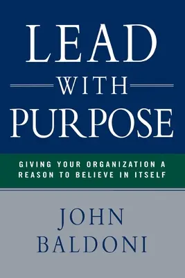Vést s cílem: Dejte své organizaci důvod, aby si věřila - Lead with Purpose: Giving Your Organization a Reason to Believe in Itself