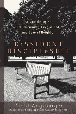 Disidentské učednictví: Dissipersionismus: spiritualita sebeodevzdání, lásky k Bohu a lásky k bližnímu. - Dissident Discipleship: A Spirituality of Self-Surrender, Love of God, and Love of Neighbor
