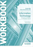 Cambridge International as Level Information Technology Skills Workbook (Cvičebnice dovedností v informačních technologiích) - Cambridge International as Level Information Technology Skills Workbook