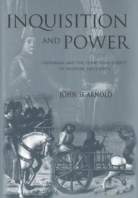 Inkvizice a moc: Katarství a zpovídaný subjekt ve středověkém Languedoku - Inquisition and Power: Catharism and the Confessing Subject in Medieval Languedoc