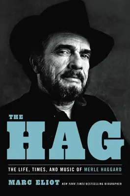Život, doba a hudba Merleho Haggarda: příběh, který se odehrává v době, kdy byl ještě naživu. - The Hag: The Life, Times, and Music of Merle Haggard