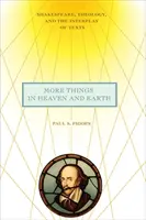 Více věcí na nebi a na zemi: Shakespeare, teologie a vzájemné působení textů. - More Things in Heaven and Earth: Shakespeare, Theology, and the Interplay of Texts
