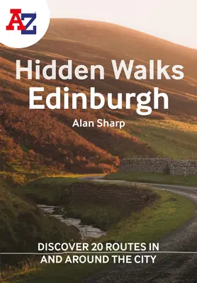 A A-Z Edinburgh Hidden Walks: Objevte 20 tras ve městě a jeho okolí: Objevte 20 tras ve městě a jeho okolí. - A A-Z Edinburgh Hidden Walks: Discover 20 Routes in and Around the City: Discover 20 Routes in and Around the City