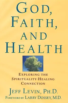 Bůh, víra a zdraví: Zkoumání spojení mezi duchovnem a uzdravováním - God, Faith, and Health: Exploring the Spirituality-Healing Connection
