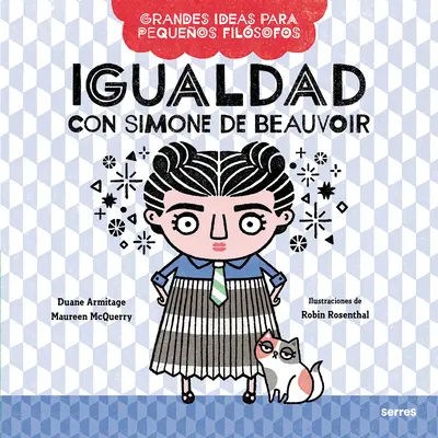 Igualdad Con Simone de Beauvoir / Velké myšlenky pro malé filozofy: Rovnost se Simone de Beauvoir - Igualdad Con Simone de Beauvoir / Big Ideas for Little Philosophers: Equality with Simone de Beauvoir