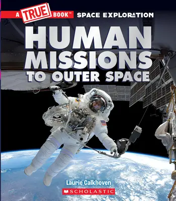 Lidské mise do vesmíru (Pravdivá kniha Výzkum vesmíru) - Human Missions to Outer Space (a True Book Space Exploration)