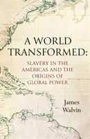 Proměněný svět - Otroctví v Americe a počátky globální moci - A World Transformed - Slavery in the Americas and the Origins of Global Power