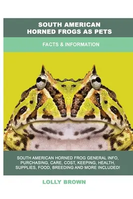 Jihoamerické rohaté žáby jako domácí mazlíčci: Fakta a informace o žábrách: průvodce pro žáby - South American Horned Frogs as Pets: Facts & Information