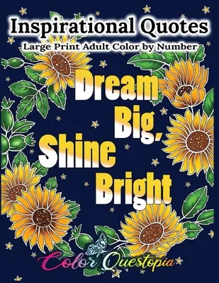 Inspirativní citáty Velký tisk pro dospělé Barva podle čísla - Dream Big, Shine Bright: Pozitivní, motivační a povznášející omalovánky: Sviťte a žijte! - Inspirational Quotes Large Print Adult Color by Number - Dream Big, Shine Bright: Positive, Motivational and Uplifting Coloring Book