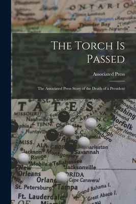 Předání pochodně: příběh Associated Press o smrti prezidenta - The Torch is Passed: the Associated Press Story of the Death of a President