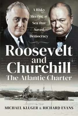 Roosevelt a Churchill Atlantická charta: riskantní setkání na moři, které zachránilo demokracii - Roosevelt and Churchill the Atlantic Charter: A Risky Meeting at Sea That Saved Democracy
