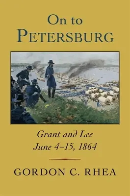 Na cestě do Petrohradu: Grant a Lee, 4.-15. června 1864 - On to Petersburg: Grant and Lee, June 4-15, 1864