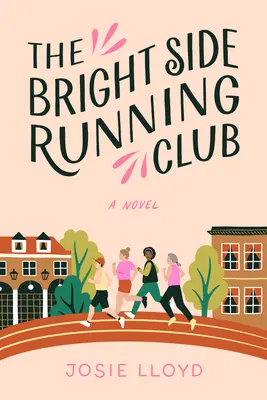 Běžecký klub Bright Side: Román o rakovině prsu, nejlepších přátelích a běhu o život. - The Bright Side Running Club: A Novel of Breast Cancer, Best Friends, and Jogging for Your Life.