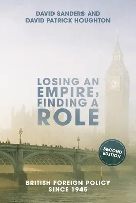 Ztráta impéria, hledání role: britská zahraniční politika od roku 1945 - Losing an Empire, Finding a Role: British Foreign Policy Since 1945